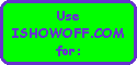 Use
ISHOWOFF.COM
for: